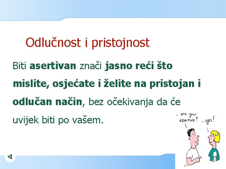 Odlučnost i pristojnost Biti asertivan znači jasno reći što mislite, osjećate i želite na