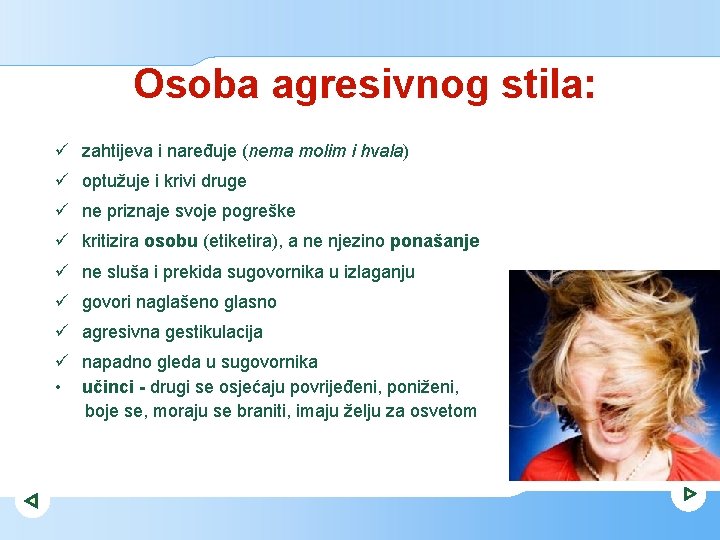 Osoba agresivnog stila: ü zahtijeva i naređuje (nema molim i hvala) ü optužuje i