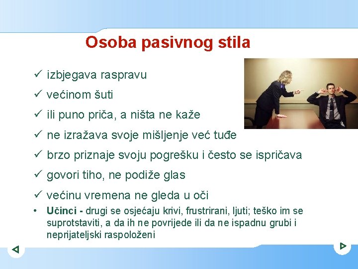 Osoba pasivnog stila ü izbjegava raspravu ü većinom šuti ü ili puno priča, a