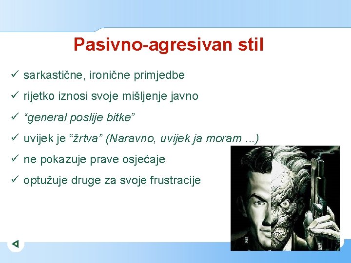 Pasivno-agresivan stil ü sarkastične, ironične primjedbe ü rijetko iznosi svoje mišljenje javno ü “general