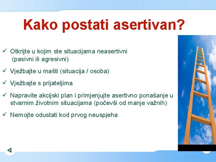 Kako postati asertivan? ü Otkrijte u kojim ste situacijama neasertivni (pasivni ili agresivni) ü