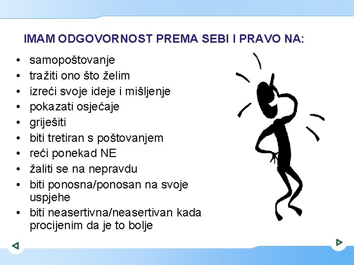 IMAM ODGOVORNOST PREMA SEBI I PRAVO NA: • • • samopoštovanje tražiti ono što