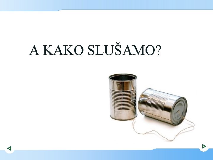 A KAKO SLUŠAMO? 