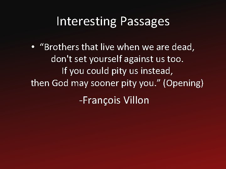 Interesting Passages • “Brothers that live when we are dead, don't set yourself against