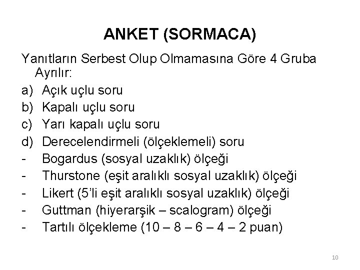 ANKET (SORMACA) Yanıtların Serbest Olup Olmamasına Göre 4 Gruba Ayrılır: a) Açık uçlu soru