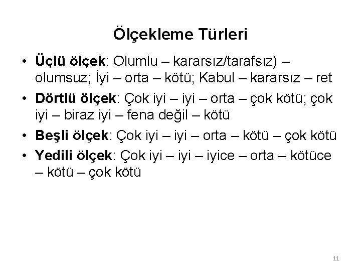 Ölçekleme Türleri • Üçlü ölçek: Olumlu – kararsız/tarafsız) – olumsuz; İyi – orta –