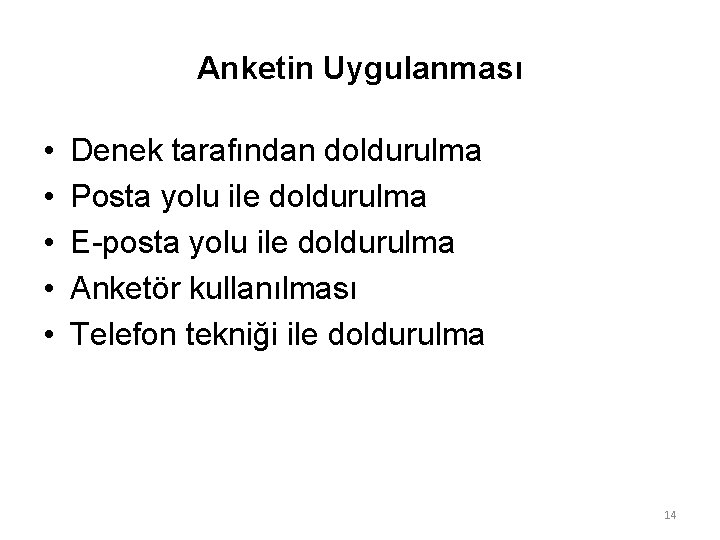 Anketin Uygulanması • • • Denek tarafından doldurulma Posta yolu ile doldurulma E-posta yolu