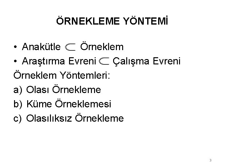 ÖRNEKLEME YÖNTEMİ • Anakütle Örneklem • Araştırma Evreni Çalışma Evreni Örneklem Yöntemleri: a) Olası
