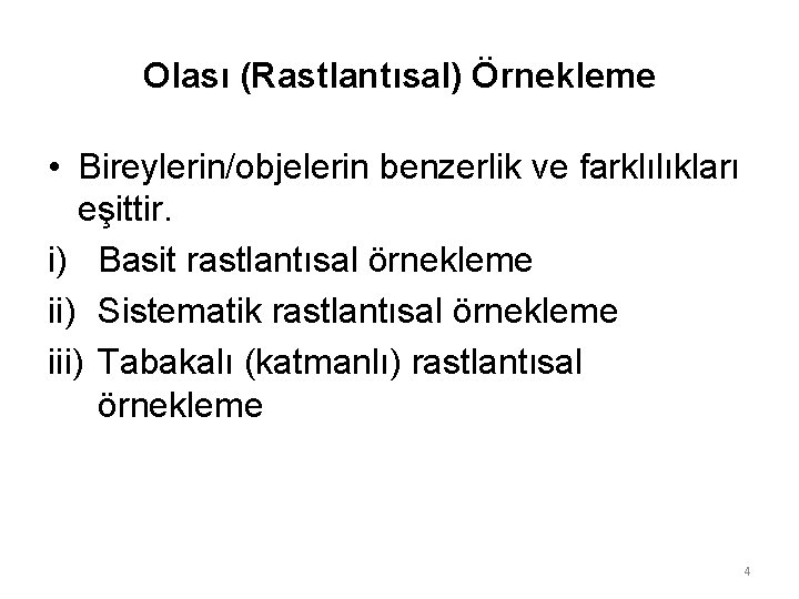 Olası (Rastlantısal) Örnekleme • Bireylerin/objelerin benzerlik ve farklılıkları eşittir. i) Basit rastlantısal örnekleme ii)