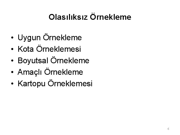 Olasılıksız Örnekleme • • • Uygun Örnekleme Kota Örneklemesi Boyutsal Örnekleme Amaçlı Örnekleme Kartopu