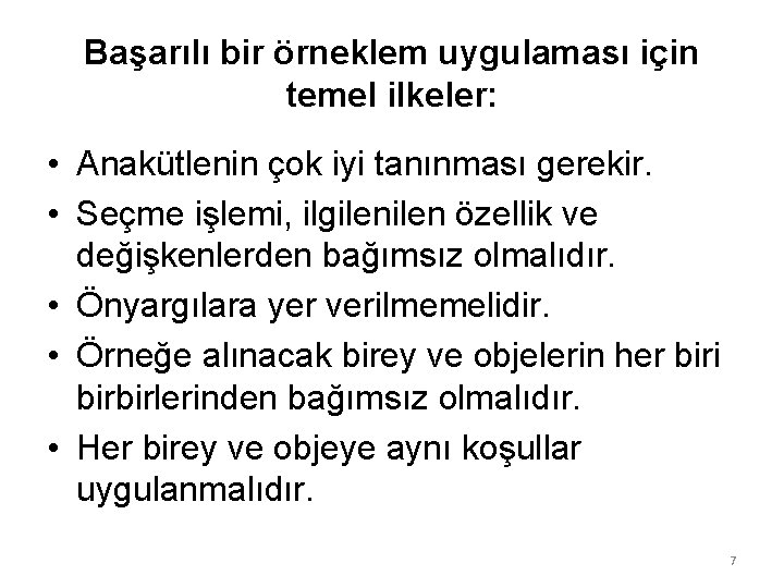 Başarılı bir örneklem uygulaması için temel ilkeler: • Anakütlenin çok iyi tanınması gerekir. •