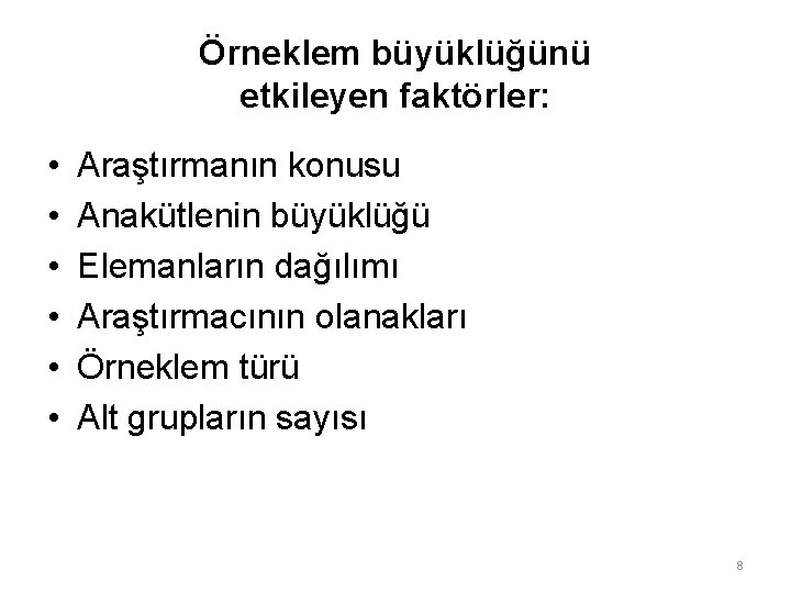 Örneklem büyüklüğünü etkileyen faktörler: • • • Araştırmanın konusu Anakütlenin büyüklüğü Elemanların dağılımı Araştırmacının