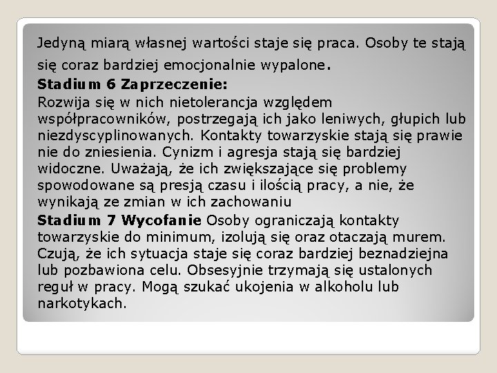 Jedyną miarą własnej wartości staje się praca. Osoby te stają się coraz bardziej emocjonalnie