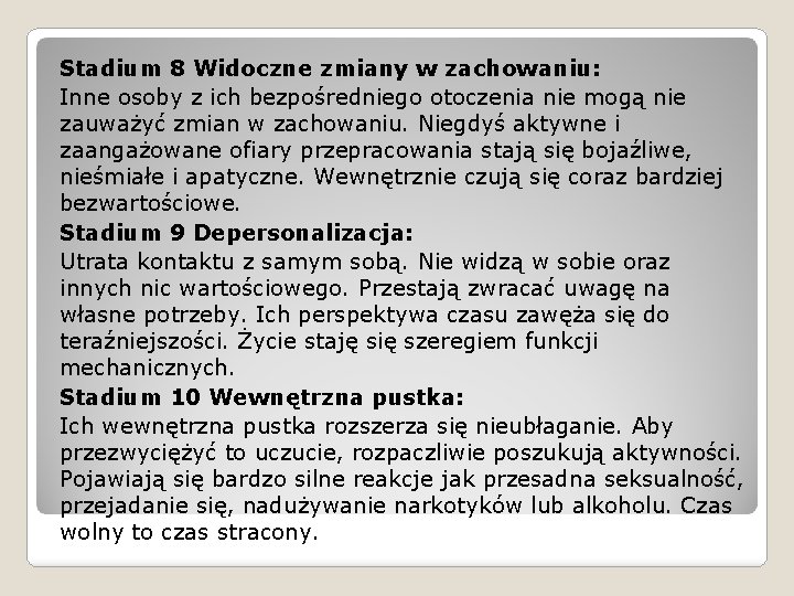 Stadium 8 Widoczne zmiany w zachowaniu: Inne osoby z ich bezpośredniego otoczenia nie mogą