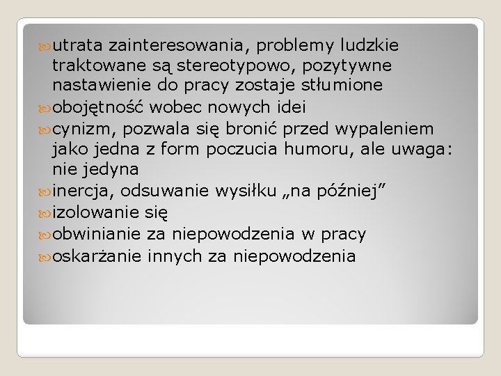  utrata zainteresowania, problemy ludzkie traktowane są stereotypowo, pozytywne nastawienie do pracy zostaje stłumione