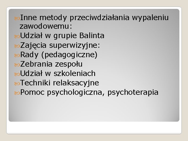  Inne metody przeciwdziałania wypaleniu zawodowemu: Udział w grupie Balinta Zajęcia superwizyjne: Rady (pedagogiczne)