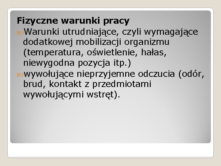 Fizyczne warunki pracy Warunki utrudniające, czyli wymagające dodatkowej mobilizacji organizmu (temperatura, oświetlenie, hałas, niewygodna