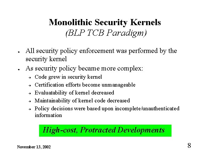 Monolithic Security Kernels (BLP TCB Paradigm) ● ● All security policy enforcement was performed