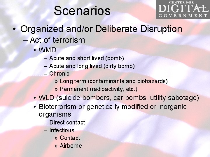 Scenarios • Organized and/or Deliberate Disruption – Act of terrorism • WMD – Acute