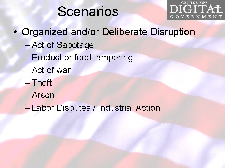 Scenarios • Organized and/or Deliberate Disruption – Act of Sabotage – Product or food