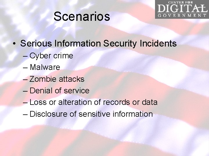 Scenarios • Serious Information Security Incidents – Cyber crime – Malware – Zombie attacks