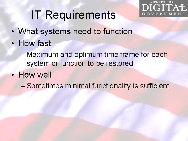 IT Requirements • What systems need to function • How fast – Maximum and