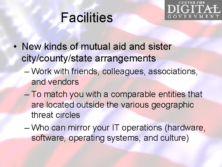 Facilities • New kinds of mutual aid and sister city/county/state arrangements – Work with