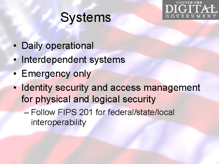 Systems • • Daily operational Interdependent systems Emergency only Identity security and access management