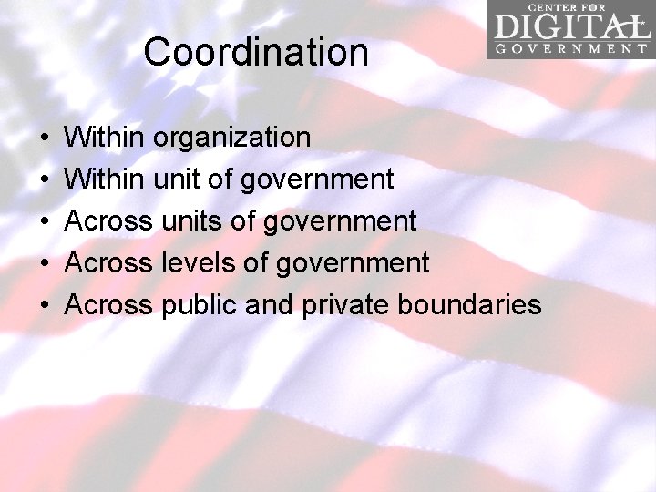Coordination • • • Within organization Within unit of government Across units of government