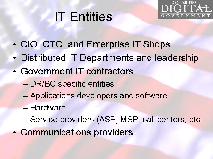 IT Entities • CIO, CTO, and Enterprise IT Shops • Distributed IT Departments and