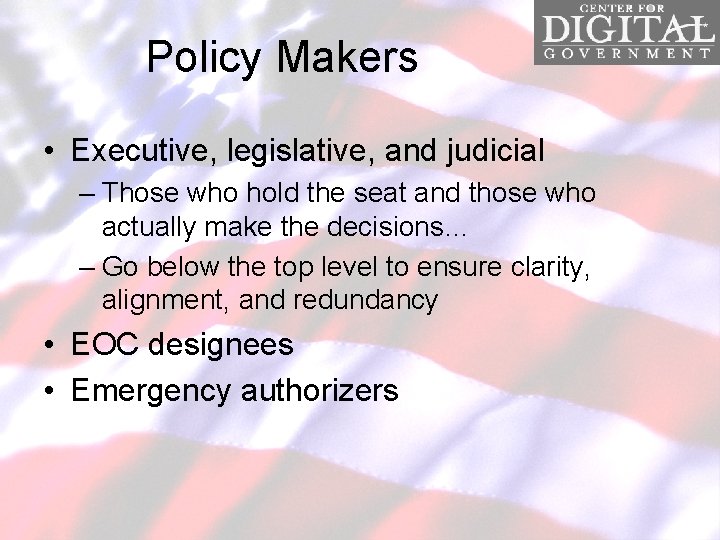 Policy Makers • Executive, legislative, and judicial – Those who hold the seat and