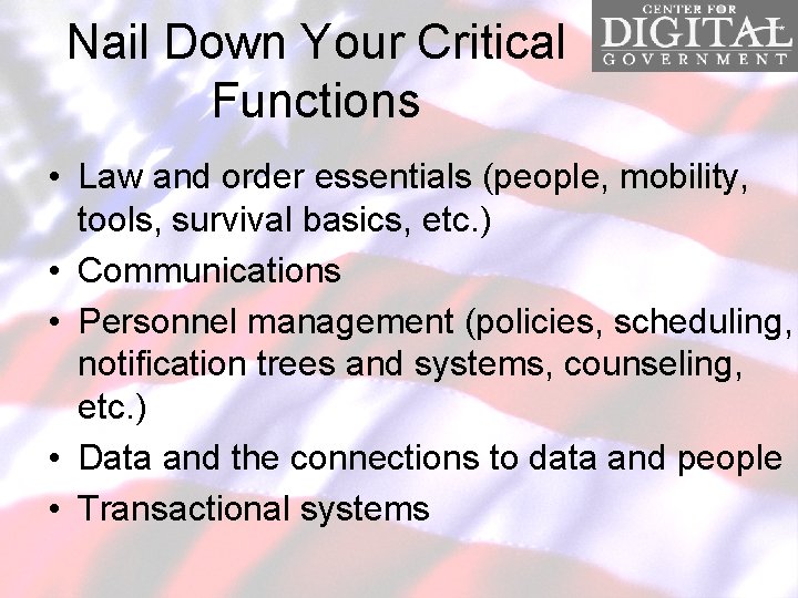 Nail Down Your Critical Functions • Law and order essentials (people, mobility, tools, survival
