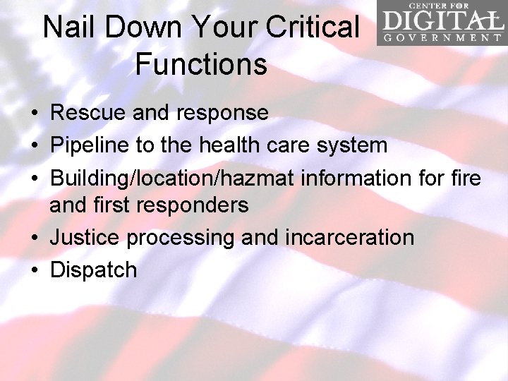 Nail Down Your Critical Functions • Rescue and response • Pipeline to the health