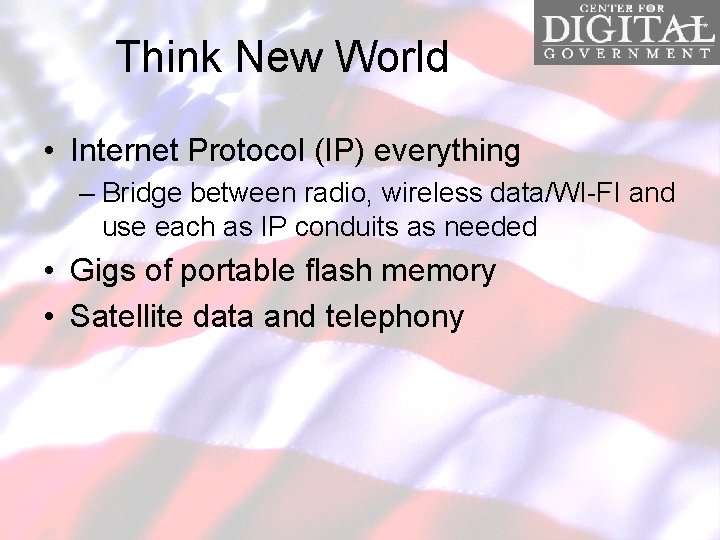 Think New World • Internet Protocol (IP) everything – Bridge between radio, wireless data/WI-FI