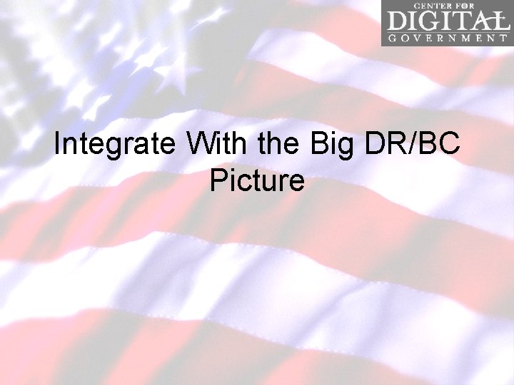 Integrate With the Big DR/BC Picture 