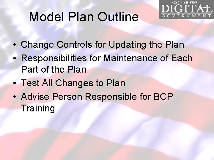 Model Plan Outline • Change Controls for Updating the Plan • Responsibilities for Maintenance