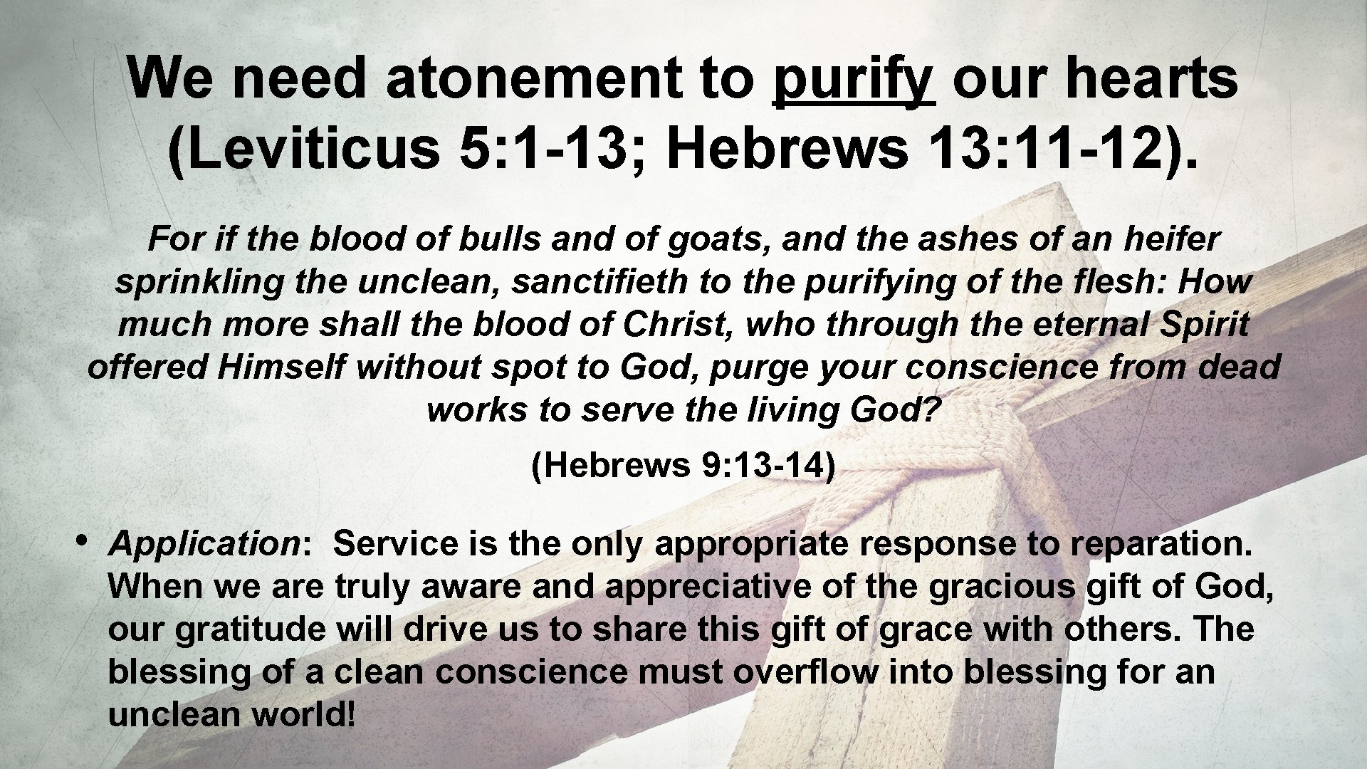 We need atonement to purify our hearts (Leviticus 5: 1 -13; Hebrews 13: 11