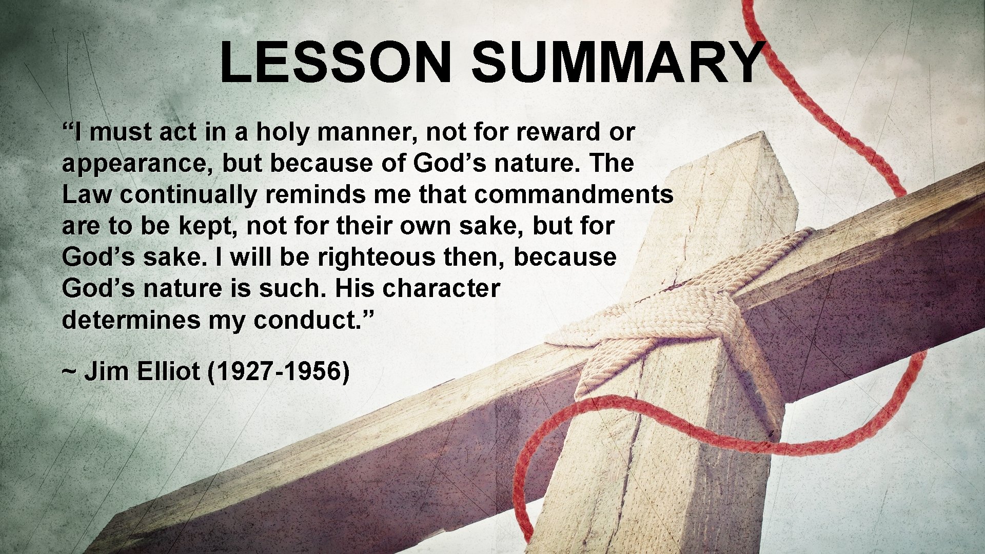 LESSON SUMMARY “I must act in a holy manner, not for reward or appearance,
