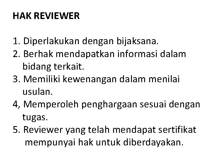 HAK REVIEWER 1. Diperlakukan dengan bijaksana. 2. Berhak mendapatkan informasi dalam bidang terkait. 3.