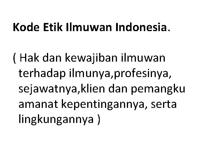 Kode Etik Ilmuwan Indonesia. ( Hak dan kewajiban ilmuwan terhadap ilmunya, profesinya, sejawatnya, klien