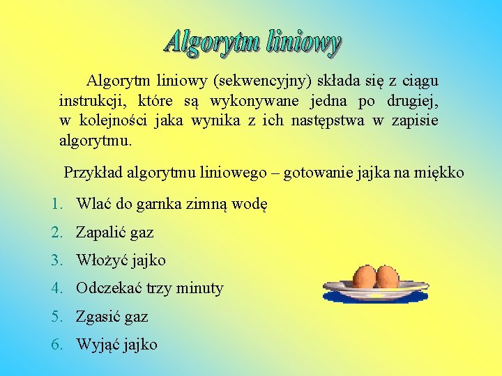  Algorytm liniowy (sekwencyjny) składa się z ciągu instrukcji, które są wykonywane jedna po