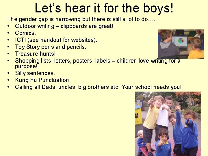 Let’s hear it for the boys! The gender gap is narrowing but there is