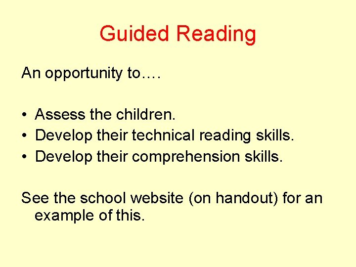 Guided Reading An opportunity to…. • Assess the children. • Develop their technical reading