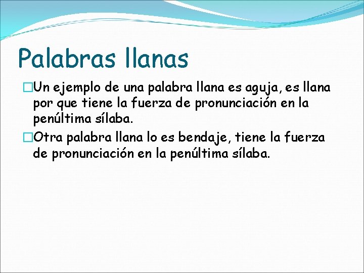 Palabras llanas �Un ejemplo de una palabra llana es aguja, es llana por que