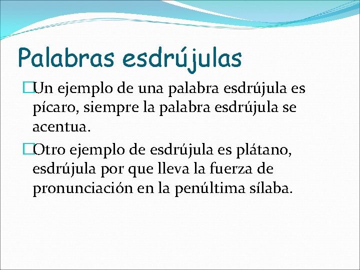 Palabras esdrújulas �Un ejemplo de una palabra esdrújula es pícaro, siempre la palabra esdrújula