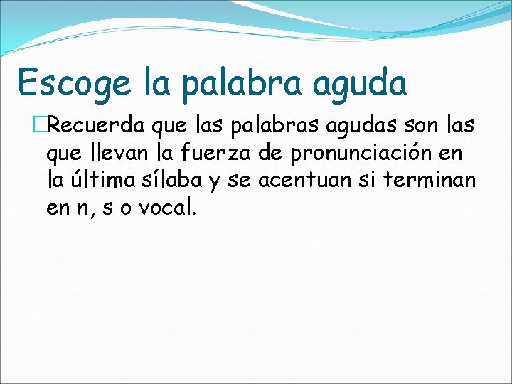 Escoge la palabra aguda �Recuerda que las palabras agudas son las que llevan la