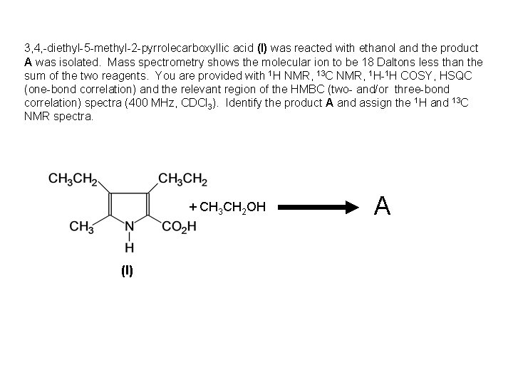 3, 4, -diethyl-5 -methyl-2 -pyrrolecarboxyllic acid (I) was reacted with ethanol and the product