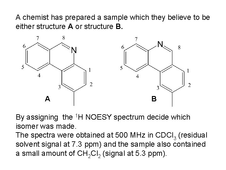 A chemist has prepared a sample which they believe to be either structure A