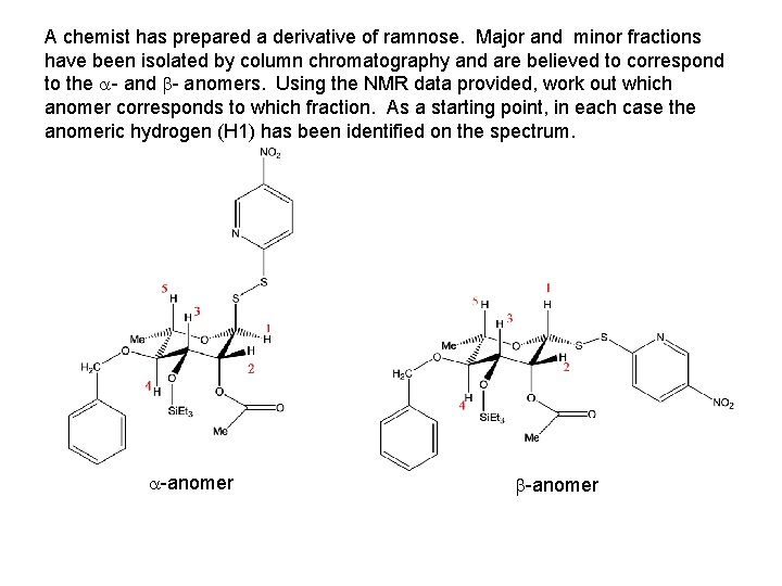 A chemist has prepared a derivative of ramnose. Major and minor fractions have been