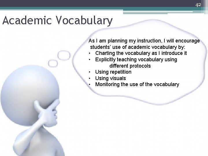 42 Academic Vocabulary As I am planning my instruction, I will encourage students’ use